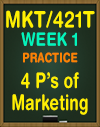 MKT/421T WEEK1 Practice:  4 P's of Marketing